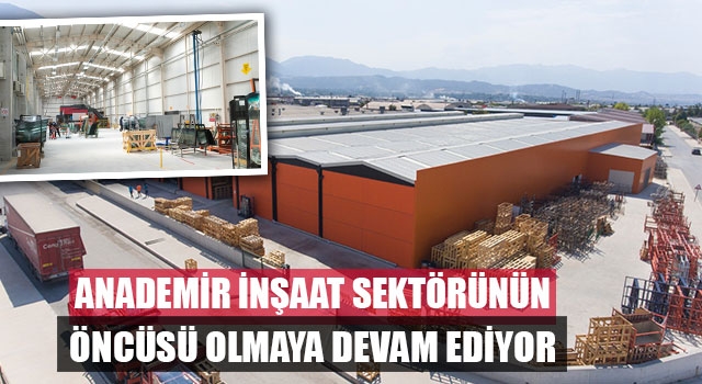 Anademir İnşaat Sektörünün Öncüsü Olmaya Devam Ediyor