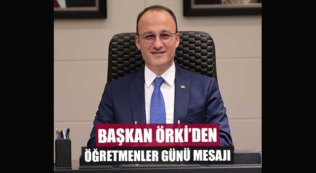 Başkan Örki’den Öğretmenler Günü mesajı