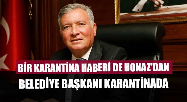 Bir Karantina Haberi De Honaz'dan Belediye Başkanı Karantinada