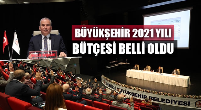 Büyükşehir 2021 yılı bütçesi belli oldu