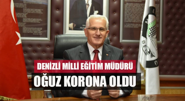 Denizli Milli Eğitim Müdürü Oğuz korona oldu