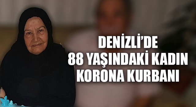 Denizli’de 88 yaşındaki kadın korona kurbanı