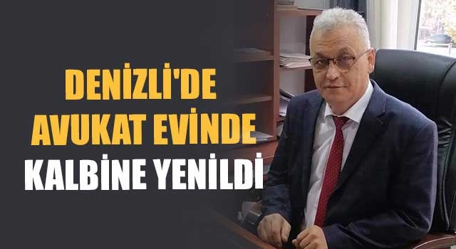 Denizli'de Avukat Süleyman Altıntaş Evinde Kalbine Yenildi