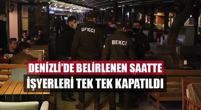 Denizli’de belirlenen saatte işyerleri tek tek kapatıldı