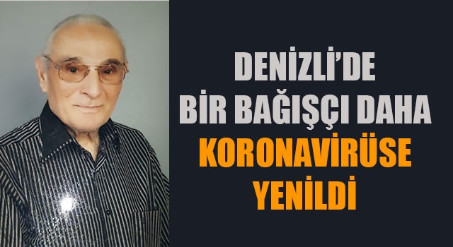 Denizli’de Bir bağışçı daha korona virüse yenildi