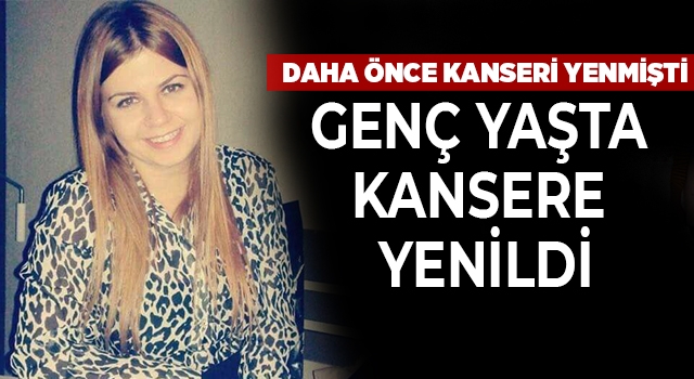 Denizli’de genç kadın rahim kanserine yenildi