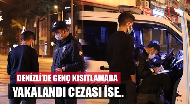 Denizli’de genç kısıtlamada yakalandı cezası ise…