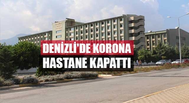Denizli'de korona hastane kapattı