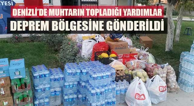 Denizli’de Muhtarın Topladığı Yardımlar Deprem Bölgesine Gönderildi