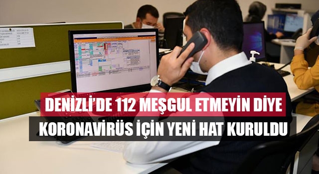 Denizli’de112 meşgul etmeyin diye koronavirüs için yeni hat kuruldu