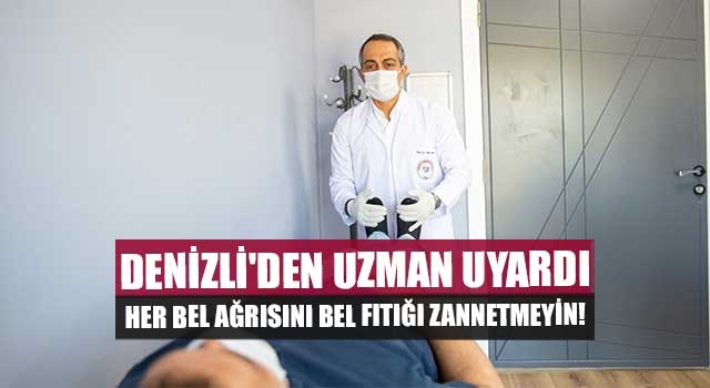 Denizli'den uzman uyardı her bel ağrısını bel fıtığı zannetmeyin!