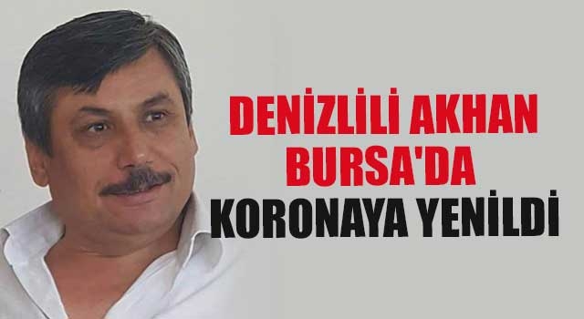 Denizlili Akhan Bursa'da Koronaya Yenildi