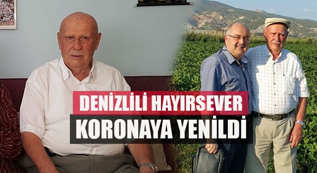 Denizlili hayırsever koronaya yenildi