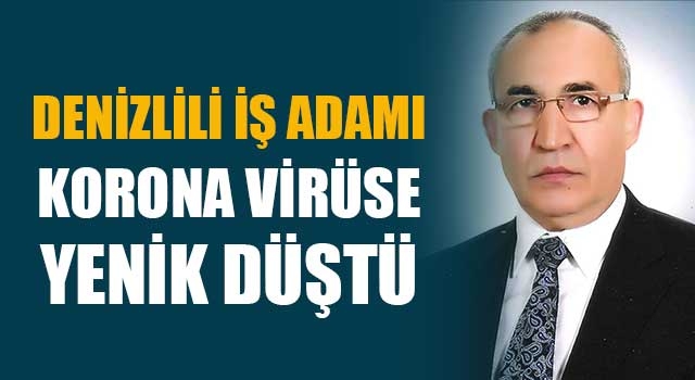 Denizlili İş Adamı Ziya Barman Korona Virüse Yenik Düştü