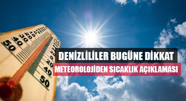 Denizlililer bugüne dikkat Meteorolojiden sıcaklık açıklaması