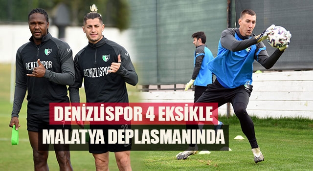 Denizlispor 4 eksikle Malatya deplasmanında