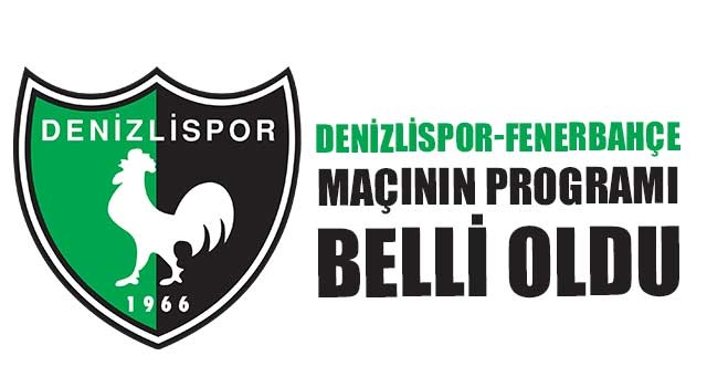 Denizlispor-Fenerbahçe maçının programı belli oldu