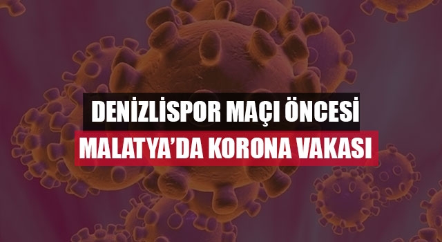 Denizlispor maçı öncesi Malatya’da korona vakası