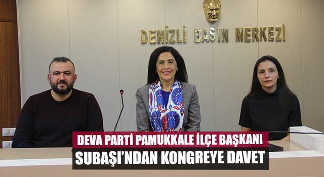 Deva Parti Pamukkale İlçe başkanı Subaşı’ndan kongreye davet