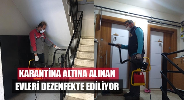 karantina altına alınan evleri dezenfekte ediliyor