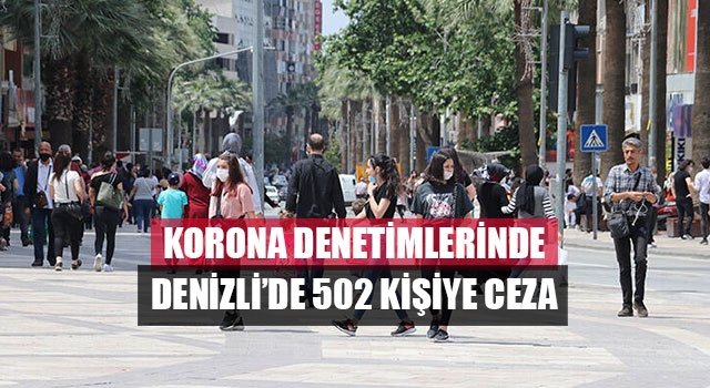 Korona Denetimlerinde Denizli’de 502 Kişiye Ceza