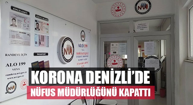 Korona Denizli’de Nüfus Müdürlüğünü Kapattı