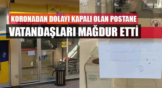 Koronadan dolayı kapalı olan postane vatandaşları mağdur etti