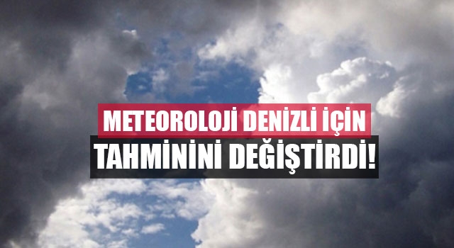 Meteoroloji Denizli için tahminini değiştirdi!