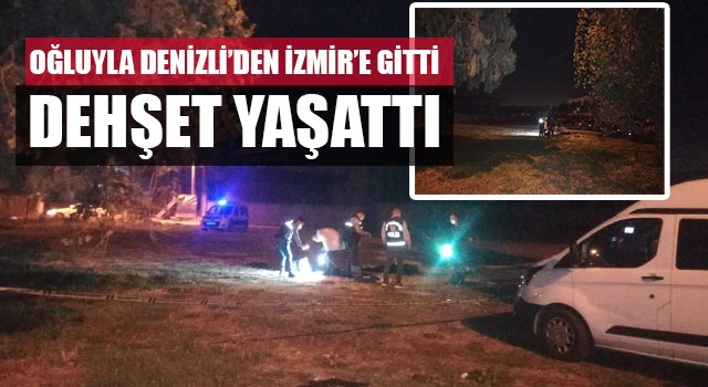 Oğluyla Denizli’den İzmir’e gitti dehşet yaşattı
