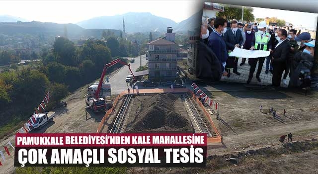 Pamukkale Belediyesi’nden Kale Mahallesine çok amaçlı sosyal tesis