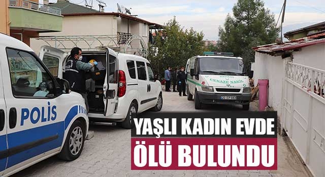 Yaşlı kadın evde ölü bulundu
