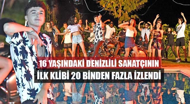 16 yaşındaki Denizlili sanatçının ilk klibi 20 binden fazla izlendi