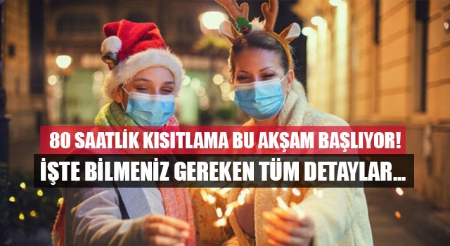 80 saatlik kısıtlama bu akşam başlıyor! İşte bilmeniz gereken tüm detaylar...