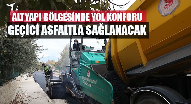 Altyapı bölgesinde yol konforu geçici asfaltla sağlanacak