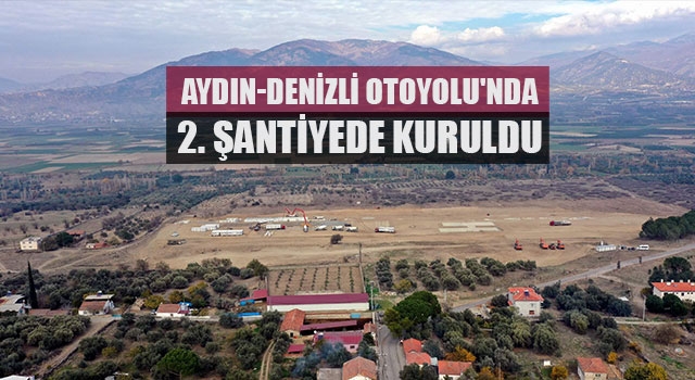 Aydın-Denizli Otoyolu'nda 2. Şantiyede kuruldu