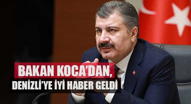 Bakan Koca’dan, Denizli’ye iyi haber geldi