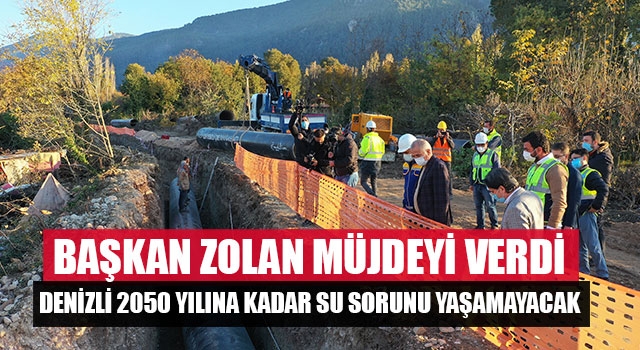 Başkan Zolan müjdeyi verdi Denizli 2050 yılına kadar su sorunu yaşamayacak