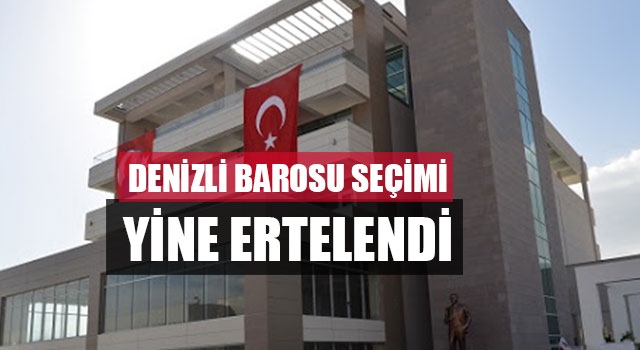 Denizli Barosu seçimi yine ertelendi