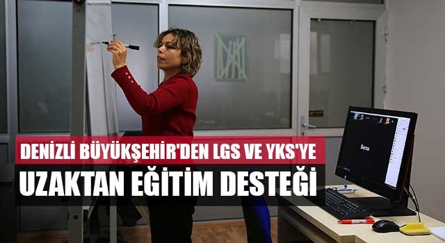 Denizli Büyükşehir'den LGS ve YKS'ye uzaktan eğitim desteği