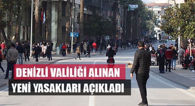 Denizli Valiliği alınan yeni yasakları açıkladı