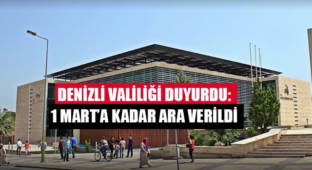 Denizli Valiliği duyurdu: 1 Mart’a kadar ara verildi