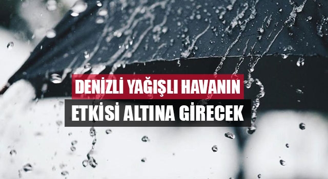 Denizli yağışlı havanın etkisi altına girecek
