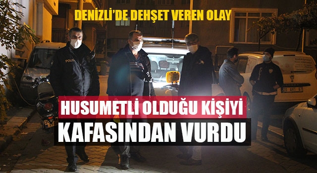 Denizli’de dehşet veren olay Husumetli olduğu kişiyi kafasından vurdu