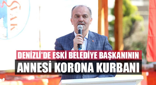 Denizli'de eski belediye başkanın Hüseyin Gürlesin'in annesi korona kurbanı