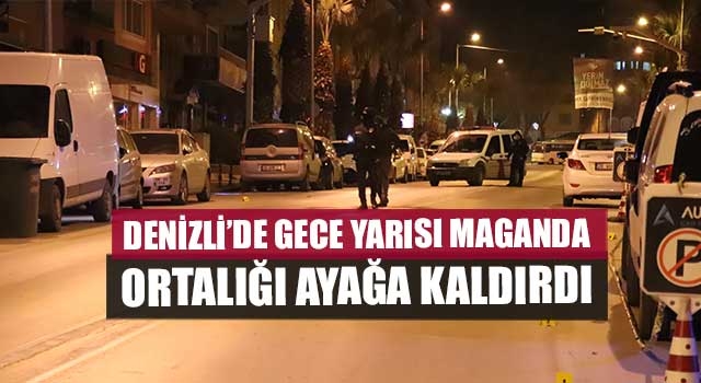 Denizli’de gece yarısı maganda ortalığı ayağa kaldırdı