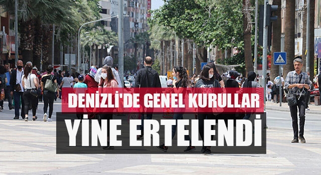 Denizli'de Genel Kurullar Yine Ertelendi