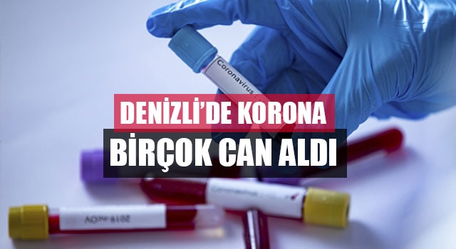 Denizli’de korona birçok can aldı