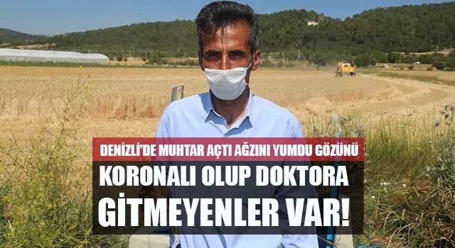 Denizli'de muhtar açtı ağzını yumdu gözünü koronalı olup doktora gitmeyenler var!