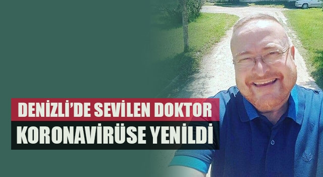 Denizli’de sevilen Doktor Soner Oğuz koronavirüse yenildi