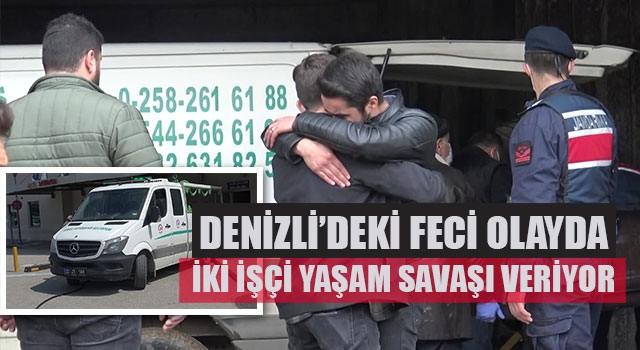 Denizli’deki feci olayda iki işçi yaşam savaşı veriyor